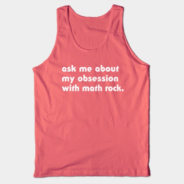 Ask Me About My Obsession With Math Rock Tank Top by DankFutura